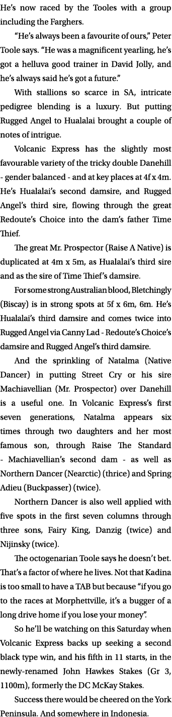 He’s now raced by the Tooles with a group including the Farghers. “He’s always been a favourite of ours,” Peter Toole...