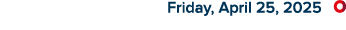 Friday, April 25, 2025 ￼