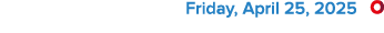  Friday, April 25, 2025 ￼