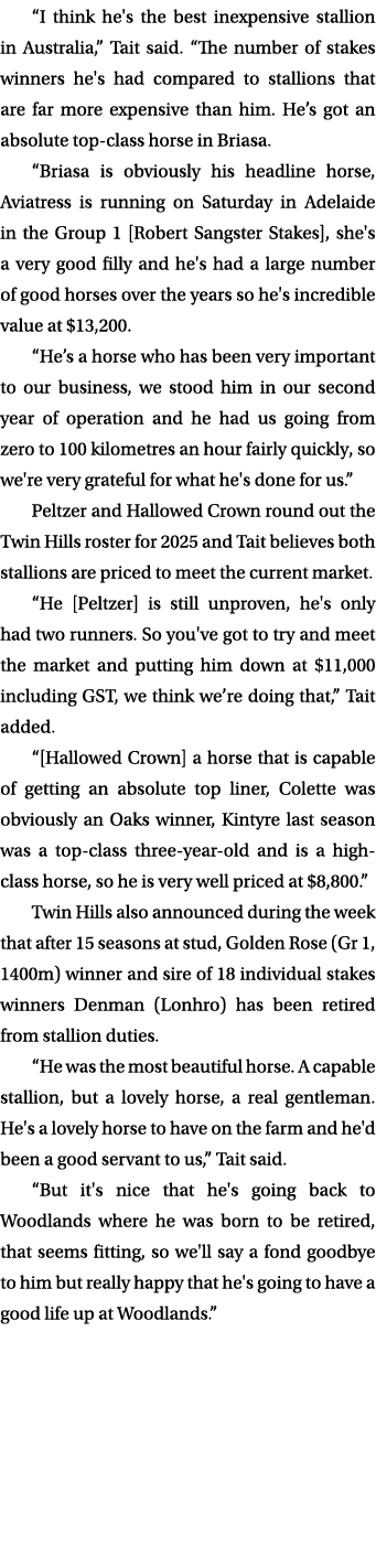 “I think he's the best inexpensive stallion in Australia,” Tait said. “The number of stakes winners he's had compared...