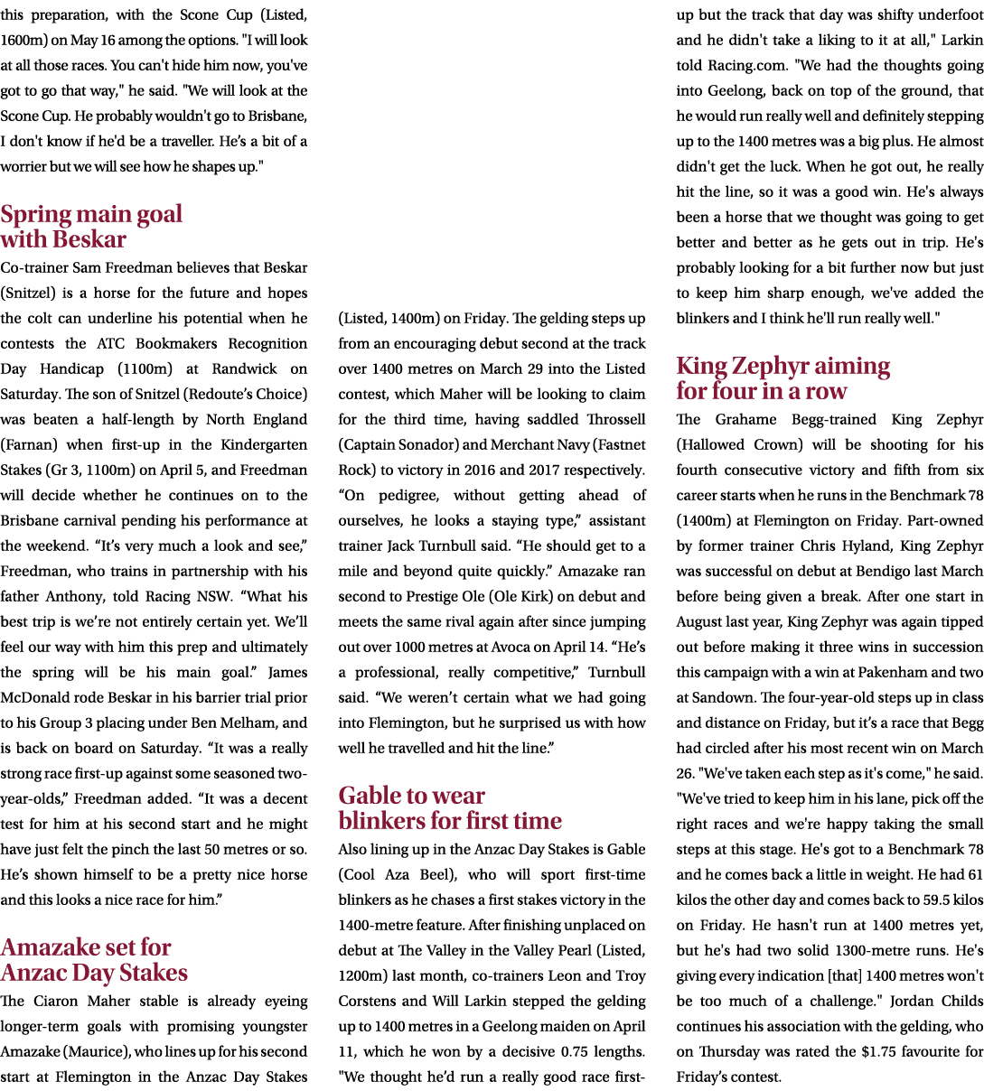 this preparation, with the Scone Cup (Listed, 1600m) on May 16 among the options. \“I will look at all those races. Y...