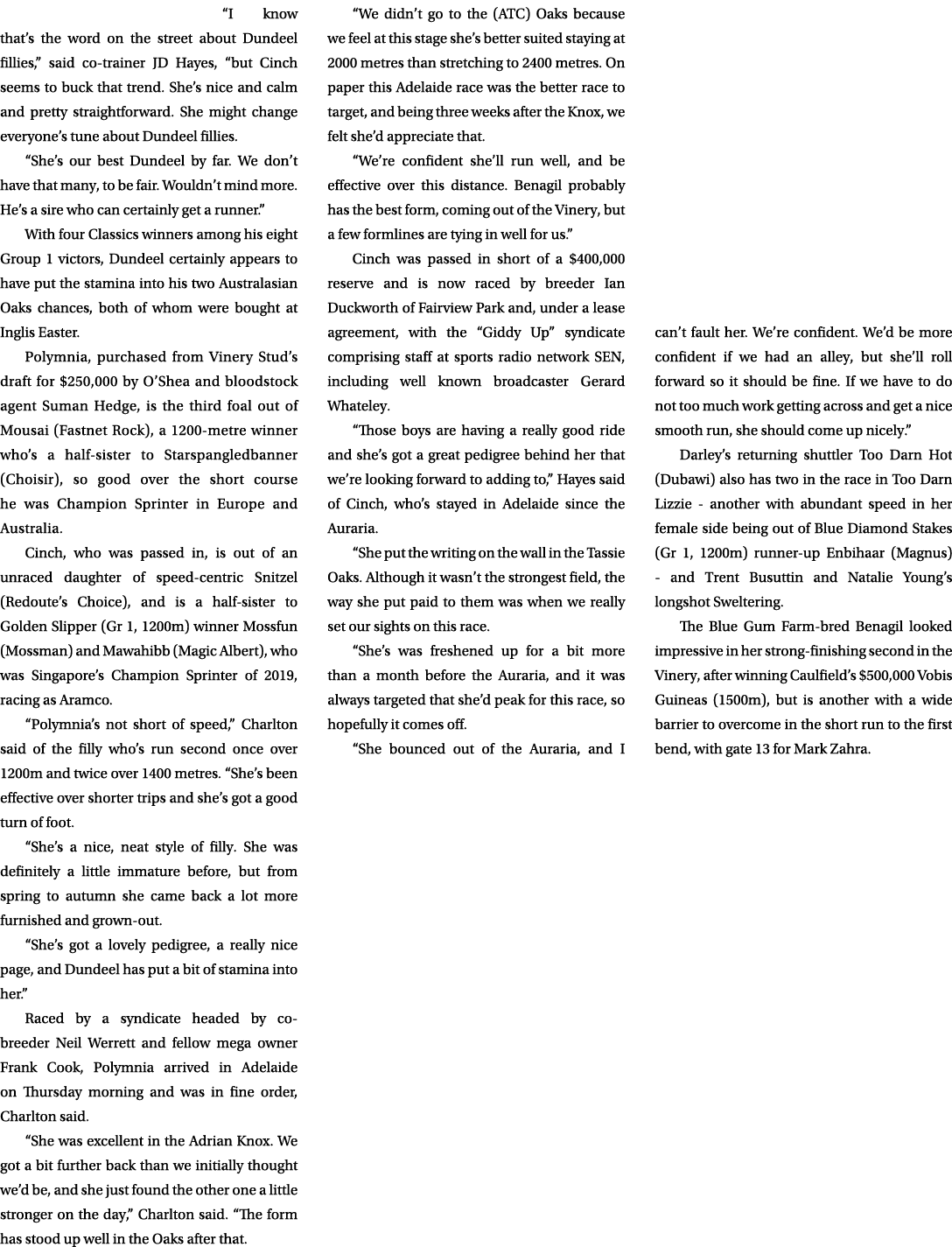“I know that’s the word on the street about Dundeel fillies,” said co trainer JD Hayes, “but Cinch seems to buck that...