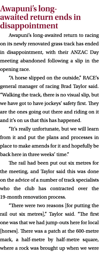 Awapuni’s long awaited return ends in disappointment Awapuni’s long awaited return to racing on its newly renovated g...