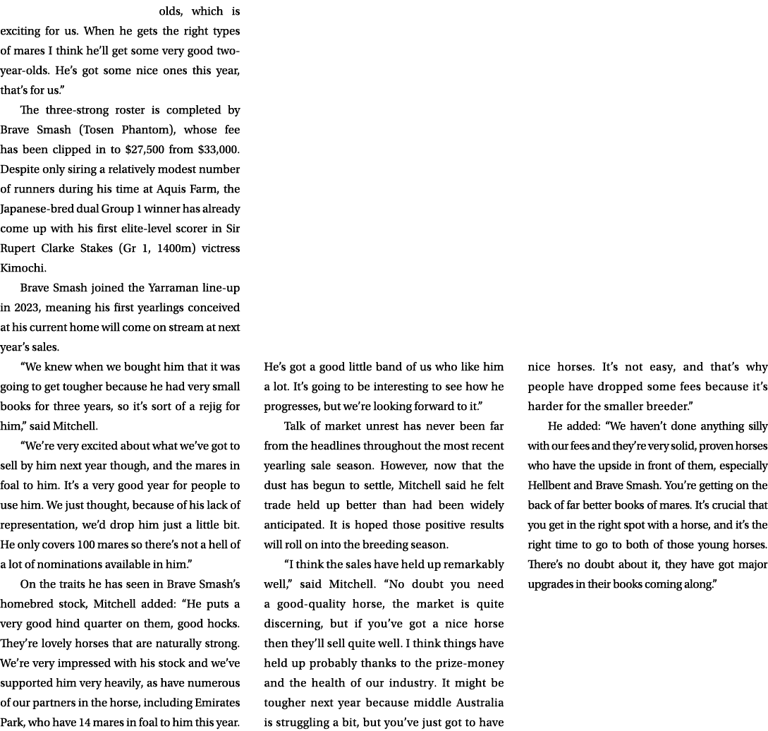 olds, which is exciting for us. When he gets the right types of mares I think he’ll get some very good two year olds....