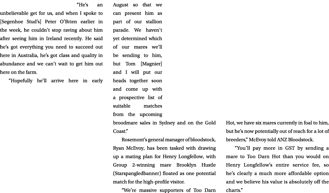 “He’s an unbelievable get for us, and when I spoke to [Segenhoe Stud’s] Peter O’Brien earlier in the week, he couldn’...