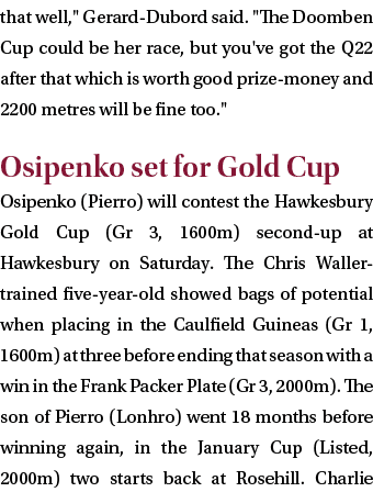 that well,\“ Gerard Dubord said. \"The Doomben Cup could be her race, but you've got the Q22 after that which is wort...