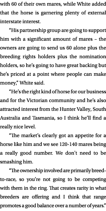 with 60 of their own mares, while White added that the horse is garnering plenty of external interstate interest. “Hi...