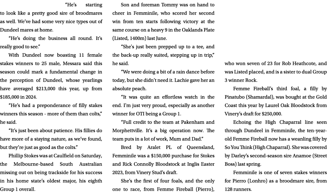 “He’s starting to look like a pretty good sire of broodmares as well. We’ve had some very nice types out of Dundeel m...