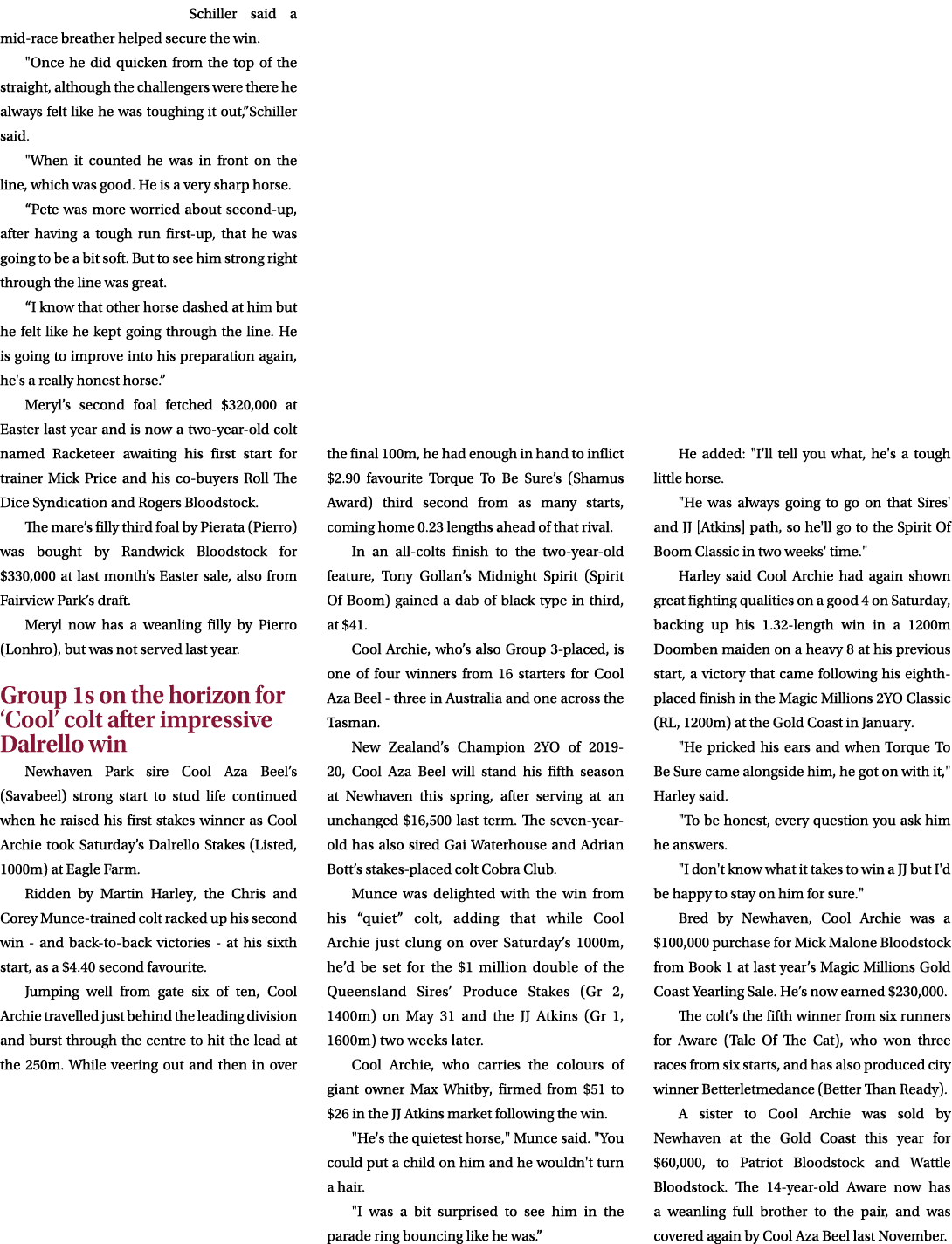 Schiller said a mid race breather helped secure the win. \“Once he did quicken from the top of the straight, although...