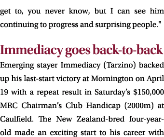 get to, you never know, but I can see him continuing to progress and surprising people.\“ Immediacy goes back to back...