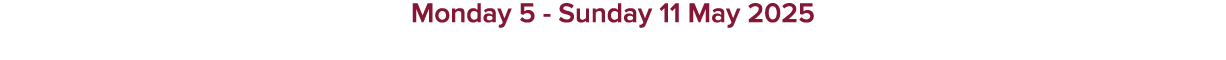 Monday 5 Sunday 11 May 2025