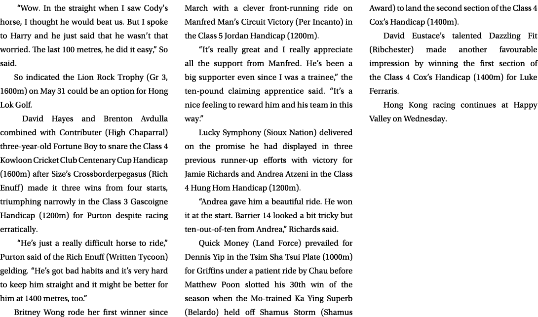  “Wow. In the straight when I saw Cody's horse, I thought he would beat us. But I spoke to Harry and he just said tha...