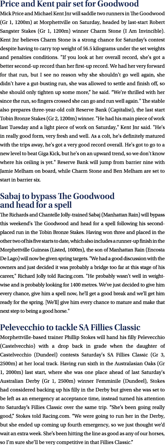 Price and Kent pair set for Goodwood Mick Price and Michael Kent Jnr will saddle two runners in The Goodwood (Gr 1, 1...