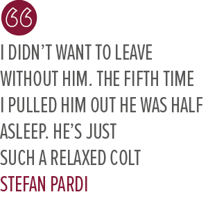 I didn’t want to leave without him. The fifth time I pulled him out he was half asleep. He’s just such a relaxed colt...