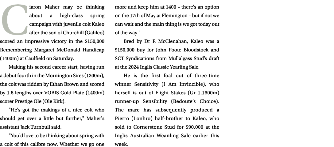 Ciaron Maher may be thinking about a high class spring campaign with juvenile colt Kaleo after the son of Churchill (...