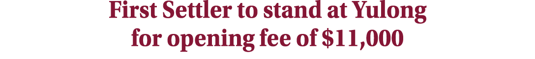 First Settler to stand at Yulong for opening fee of $11,000