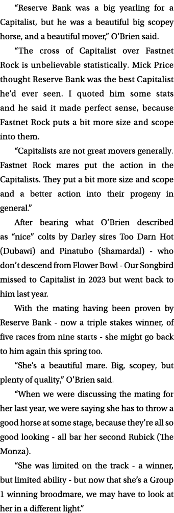 “Reserve Bank was a big yearling for a Capitalist, but he was a beautiful big scopey horse, and a beautiful mover,” O...