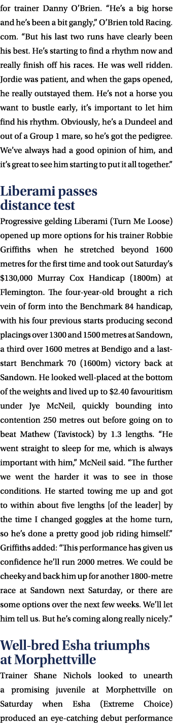 for trainer Danny O’Brien. “He’s a big horse and he’s been a bit gangly,” O’Brien told Racing.com. “But his last two ...