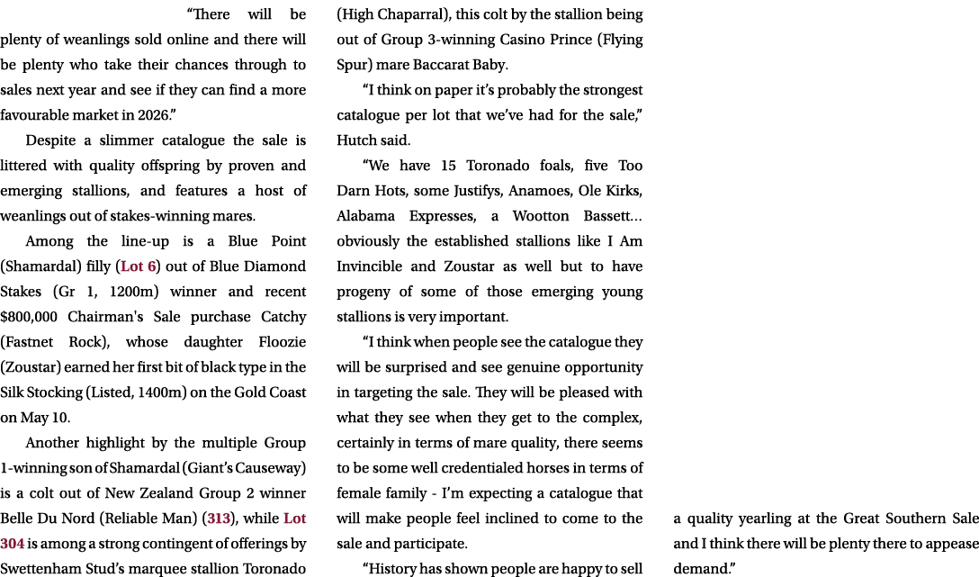 “There will be plenty of weanlings sold online and there will be plenty who take their chances through to sales next ...