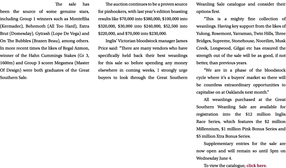 The sale has been the source of some genuine stars, including Group 1 winners such as Montefilia (Kermadec), Behemoth...