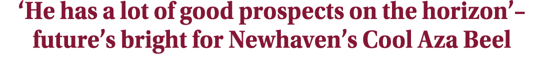 ‘He has a lot of good prospects on the horizon’– future’s bright for Newhaven’s Cool Aza Beel