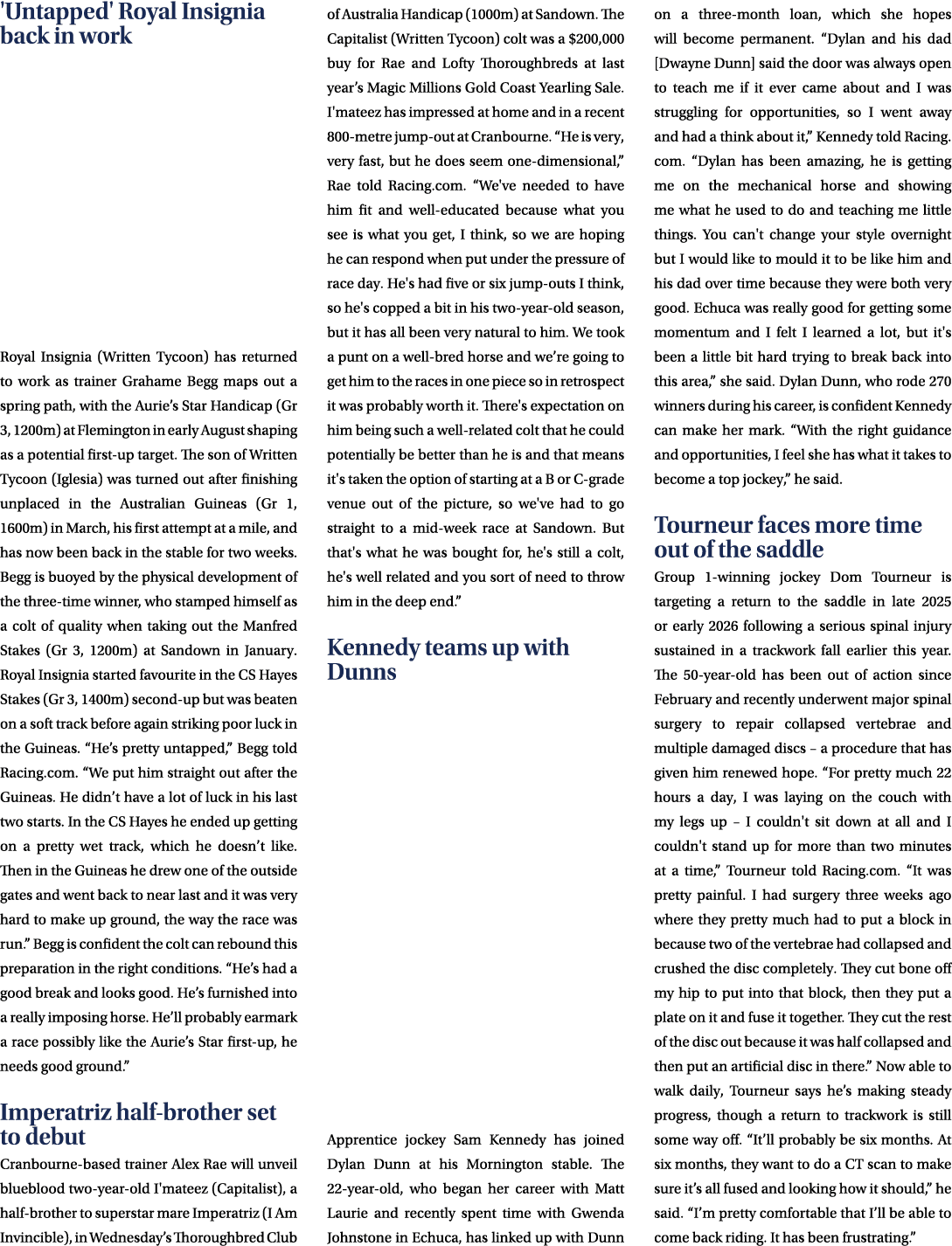 'Untapped' Royal Insignia back in work Royal Insignia (Written Tycoon) has returned to work as trainer Grahame Begg m...