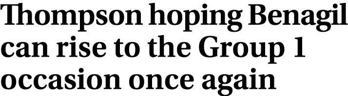 Thompson hoping Benagil can rise to the Group 1 occasion once again