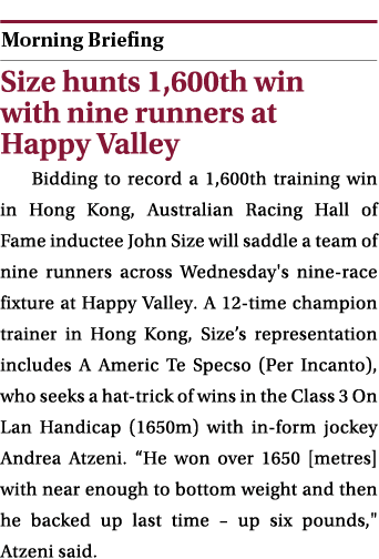  ￼ Size hunts 1,600th win with nine runners at Happy Valley Bidding to record a 1,600th training win in Hong Kong, Au...