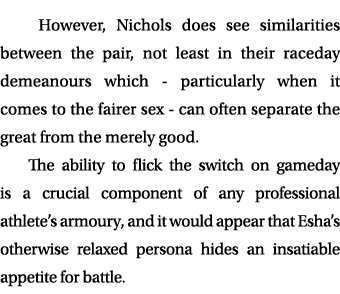 However, Nichols does see similarities between the pair, not least in their raceday demeanours which particularly wh...