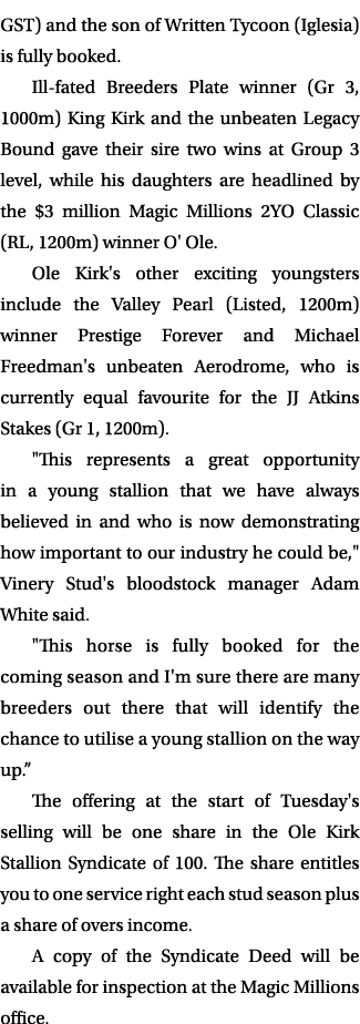 GST) and the son of Written Tycoon (Iglesia) is fully booked. Ill fated Breeders Plate winner (Gr 3, 1000m) King Kirk...
