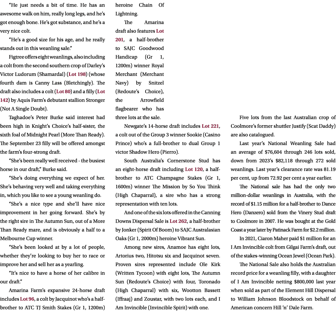 “He just needs a bit of time. He has an awesome walk on him, really long legs, and he’s got enough bone. He’s got sub...