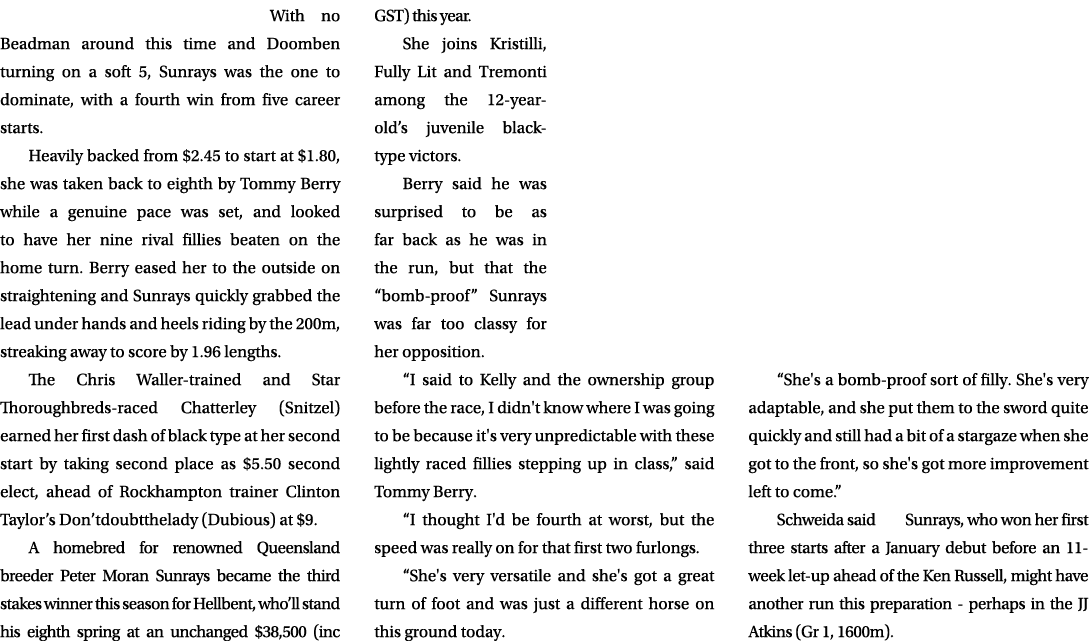  With no Beadman around this time and Doomben turning on a soft 5, Sunrays was the one to dominate, with a fourth win...