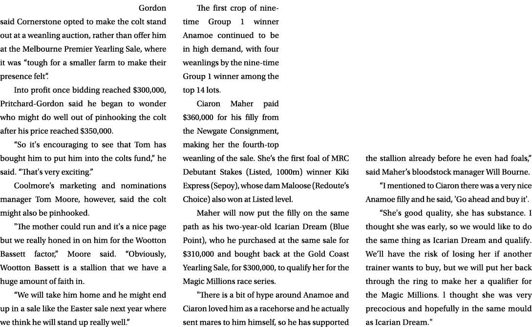  Gordon said Cornerstone opted to make the colt stand out at a weanling auction, rather than offer him at the Melbour...