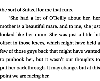 the sort of Snitzel for me that runs. “She had a lot of O'Reilly about her, her mother is a beautiful mare, and to me...