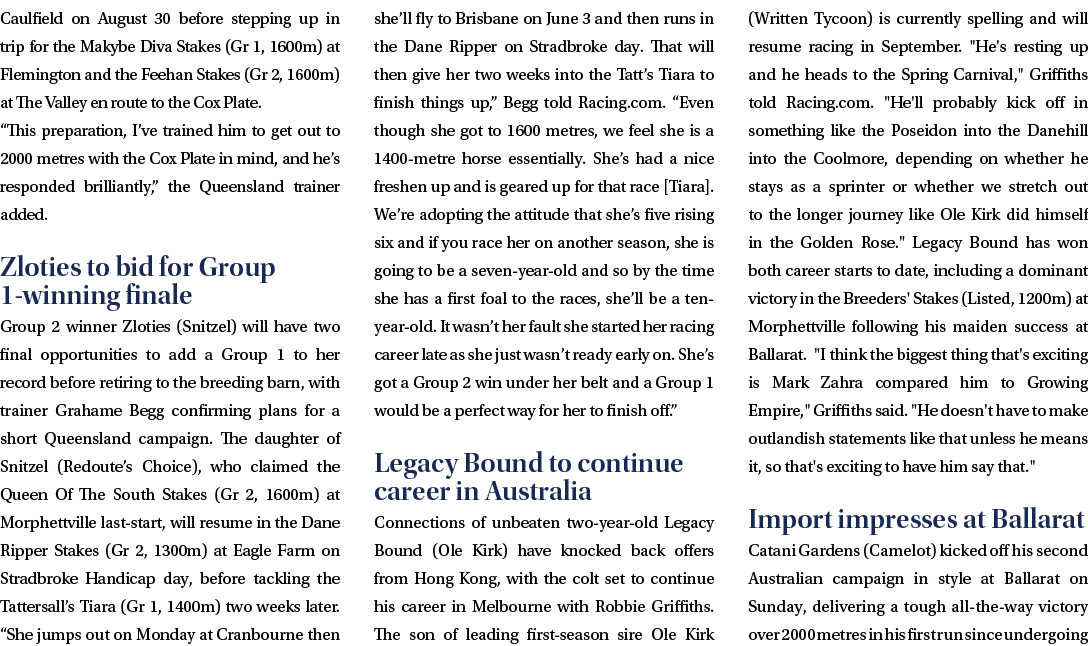 Caulfield on August 30 before stepping up in trip for the Makybe Diva Stakes (Gr 1, 1600m) at Flemington and the Feeh...