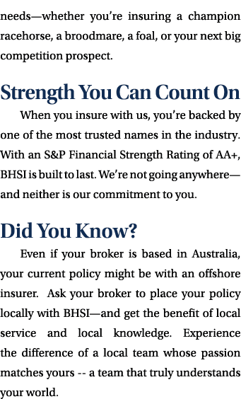 needs—whether you’re insuring a champion racehorse, a broodmare, a foal, or your next big competition prospect. Stren...