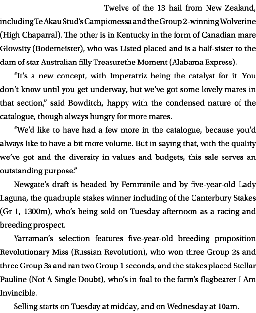 Twelve of the 13 hail from New Zealand, including Te Akau Stud’s Campionessa and the Group 2 winning Wolverine (High ...