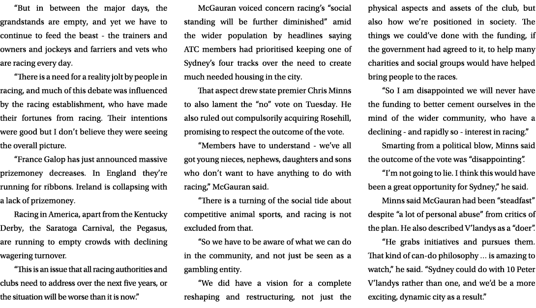 “But in between the major days, the grandstands are empty, and yet we have to continue to feed the beast the trainers...