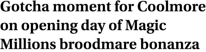 Gotcha moment for Coolmore on opening day of Magic Millions broodmare bonanza