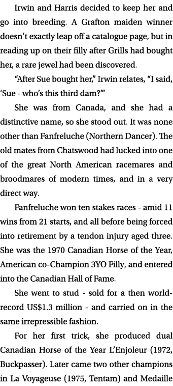 Irwin and Harris decided to keep her and go into breeding. A Grafton maiden winner doesn’t exactly leap off a catalog...
