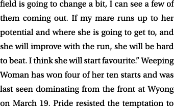 field is going to change a bit, I can see a few of them coming out. If my mare runs up to her potential and where she...