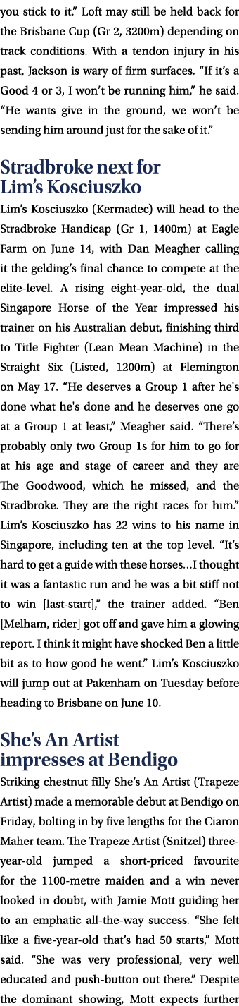 you stick to it.” Loft may still be held back for the Brisbane Cup (Gr 2, 3200m) depending on track conditions. With ...