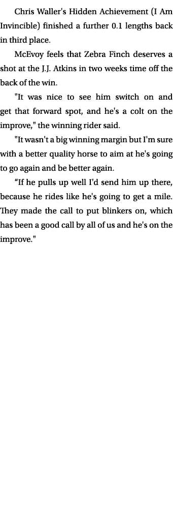 Chris Waller's Hidden Achievement (I Am Invincible) finished a further 0.1 lengths back in third place. McEvoy feels ...