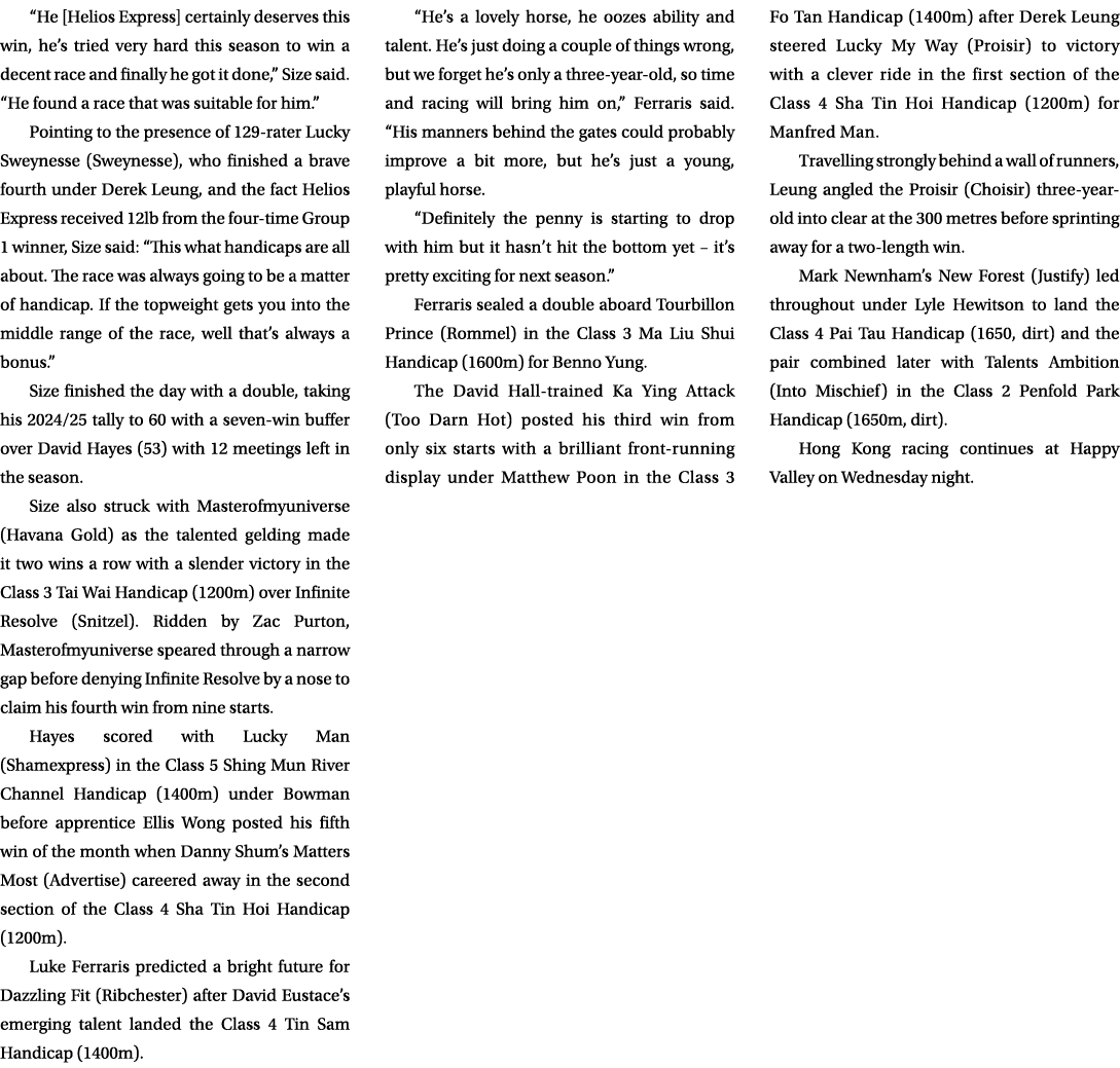 “He [Helios Express] certainly deserves this win, he’s tried very hard this season to win a decent race and finally h...