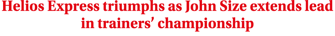 Helios Express triumphs as John Size extends lead in trainers’ championship