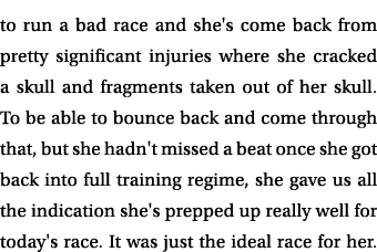 to run a bad race and she's come back from pretty significant injuries where she cracked a skull and fragments taken ...