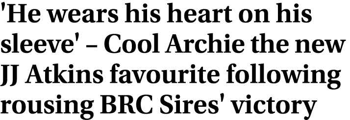 'He wears his heart on his sleeve' – Cool Archie the new JJ Atkins favourite following rousing BRC Sires' victory