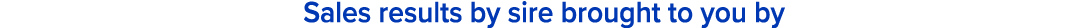 Sales results by sire brought to you by