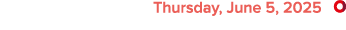  Thursday, June 5, 2025 ￼
