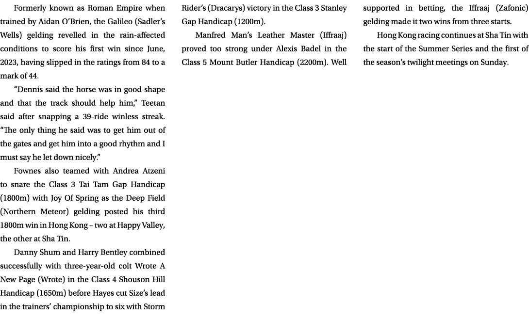 Formerly known as Roman Empire when trained by Aidan O’Brien, the Galileo (Sadler’s Wells) gelding revelled in the ra...